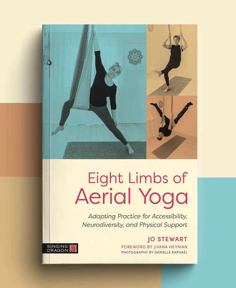 the cover of Eight Limbs of Aerial Yoga: Adapting Practice for Accessibility, Neurodiversity and Physical Support Book.